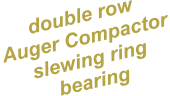 double row Auger Compactor slewing ring bearing